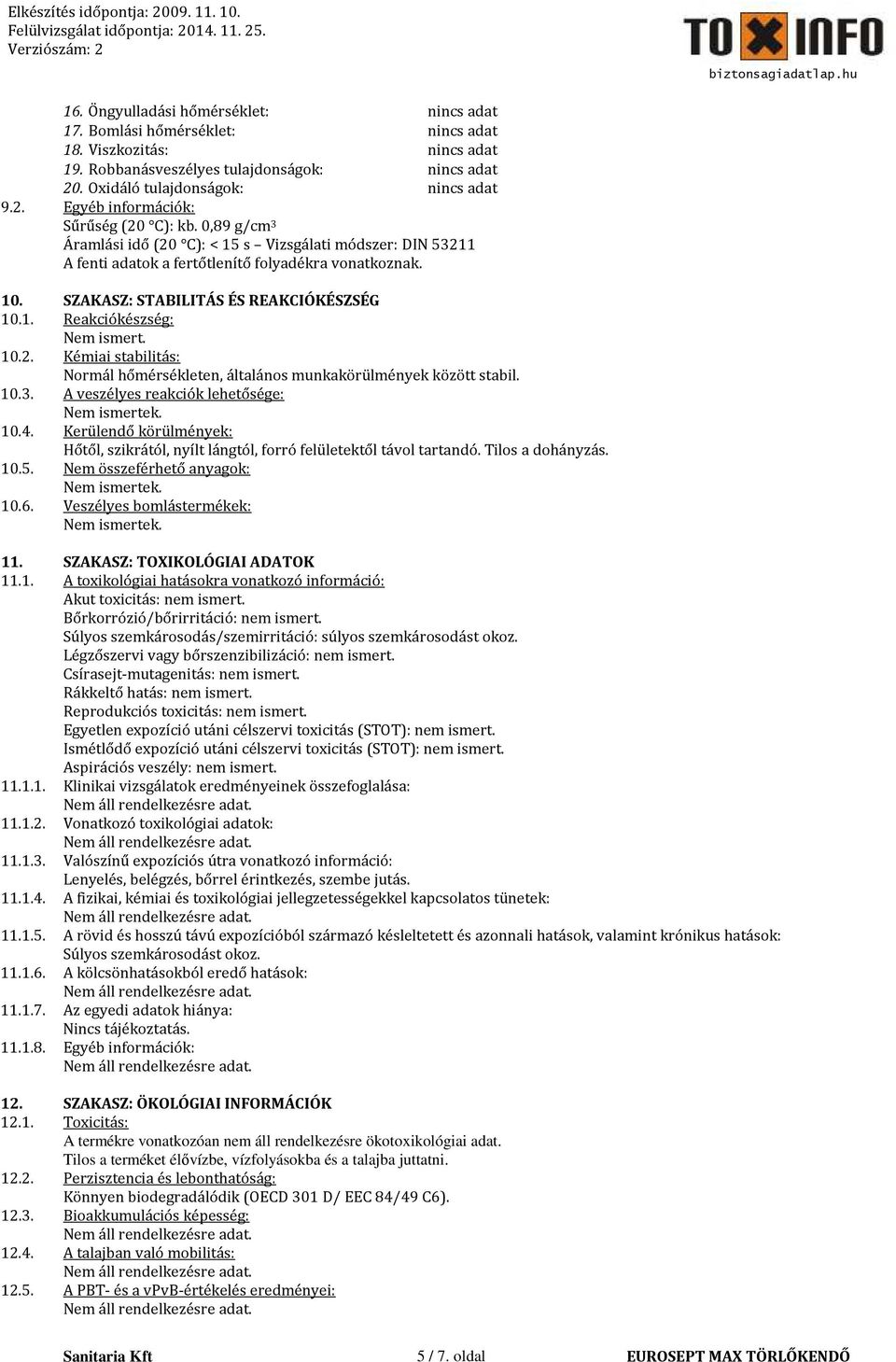 10.2. Kémiai stabilitás: Normál hőmérsékleten, általános munkakörülmények között stabil. 10.3. A veszélyes reakciók lehetősége: 10.4.