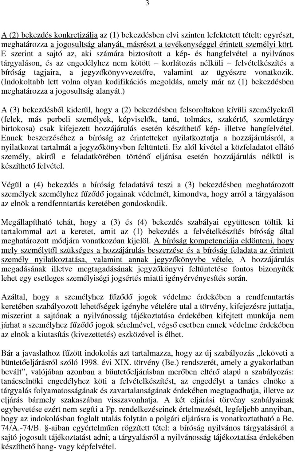 jegyzőkönyvvezetőre, valamint az ügyészre vonatkozik. (Indokoltabb lett volna olyan kodifikációs megoldás, amely már az (1) bekezdésben meghatározza a jogosultság alanyát.