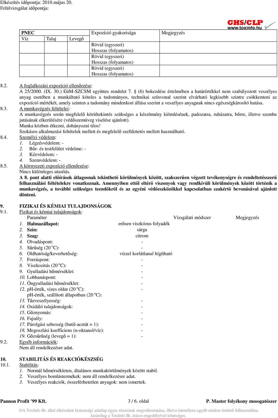 (6) bekezdése értelmében a határértékkel nem szabályozott veszélyes anyag esetében a munkáltató köteles a tudományos, technikai színvonal szerint elvárható legkisebb szintre csökkenteni az expozíció