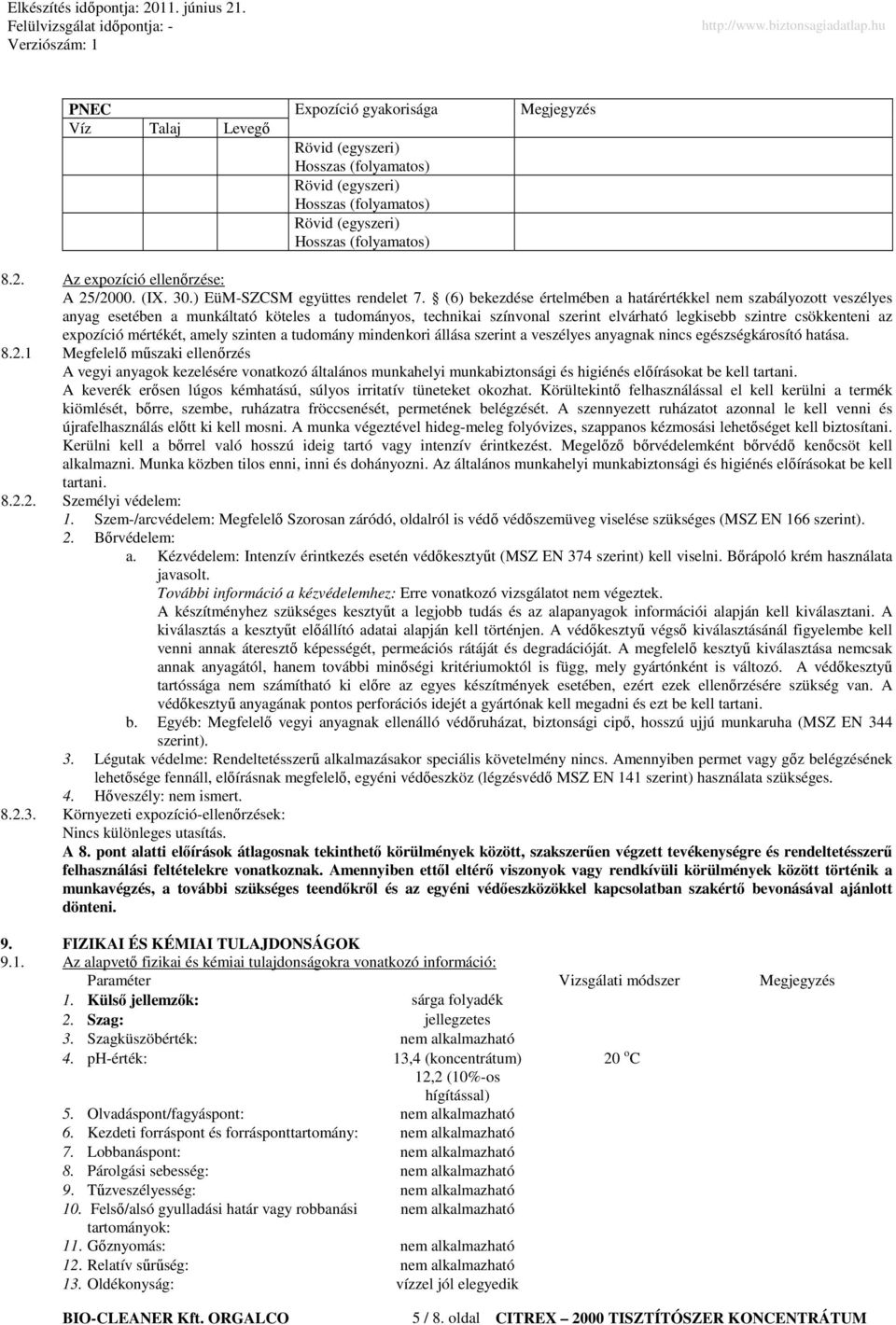 (6) bekezdése értelmében a határértékkel nem szabályozott veszélyes anyag esetében a munkáltató köteles a tudományos, technikai színvonal szerint elvárható legkisebb szintre csökkenteni az expozíció