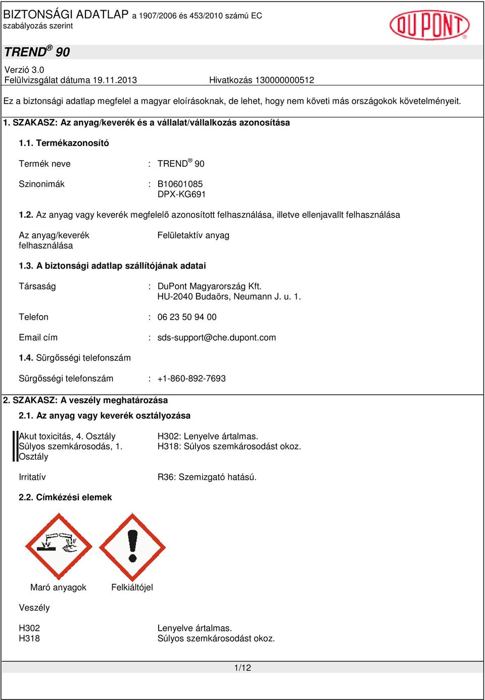 A biztonsági adatlap szállítójának adatai Társaság : DuPont Magyarország Kft. HU-2040 Budaörs, Neumann J. u. 1. Telefon : 06 23 50 94 00 Email cím : sds-support@che.dupont.com 1.4. Sürgısségi telefonszám Sürgısségi telefonszám : +1-860-892-7693 2.