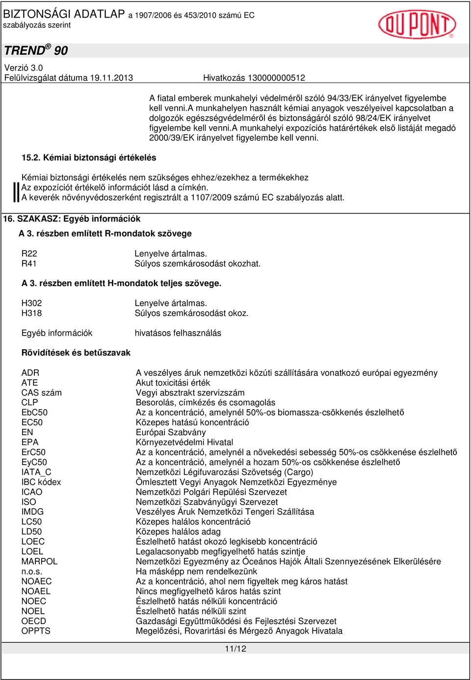 a munkahelyi expozíciós határértékek elsı listáját megadó 2000/39/EK irányelvet figyelembe kell venni.