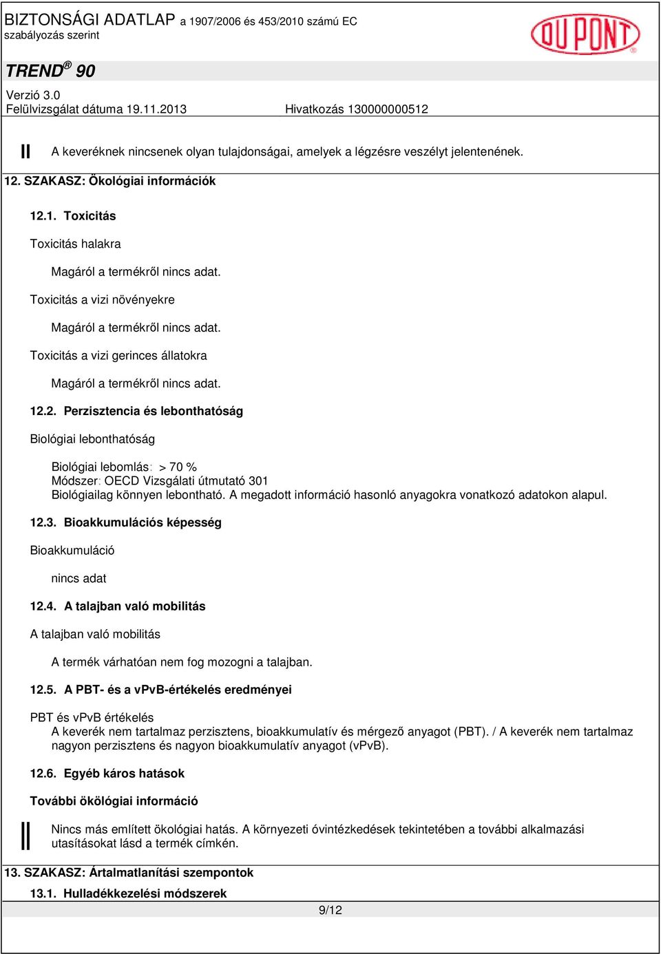 2. Perzisztencia és lebonthatóság Biológiai lebonthatóság Biológiai lebomlás: > 70 % Módszer: OECD Vizsgálati útmutató 301 Biológiailag könnyen lebontható.
