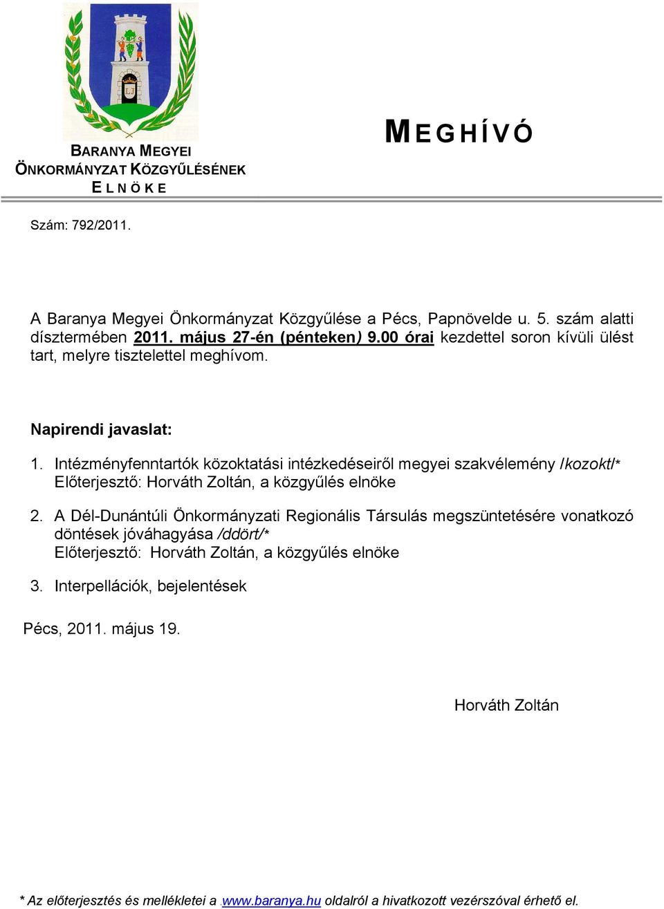 Intézményfenntartók közoktatási intézkedéseiről megyei szakvélemény /kozokt/* Előterjesztő: Horváth Zoltán, a közgyűlés elnöke 2.