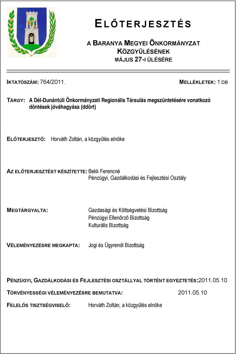 elnöke AZ ELŐTERJESZTÉST KÉSZÍTETTE: Bekk Ferencné Pénzügyi, Gazdálkodási és Fejlesztési Osztály MEGTÁRGYALTA: Gazdasági és Költségvetési Bizottság Pénzügyi Ellenőrző Bizottság