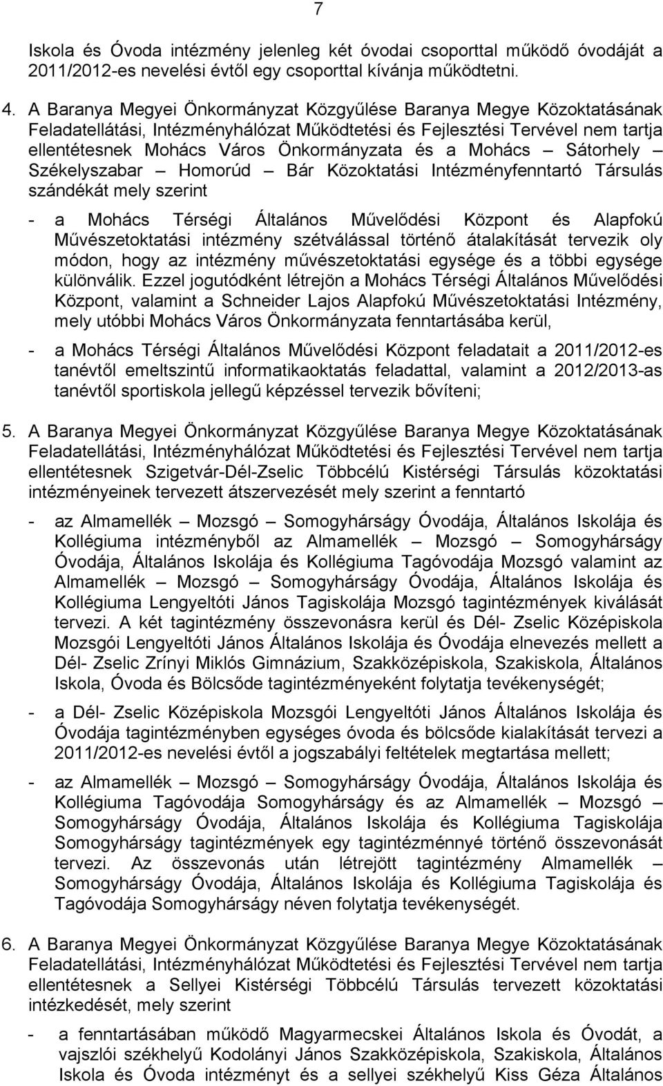 Mohács Sátorhely Székelyszabar Homorúd Bár Közoktatási Intézményfenntartó Társulás szándékát mely szerint - a Mohács Térségi Általános Művelődési Központ és Alapfokú Művészetoktatási intézmény