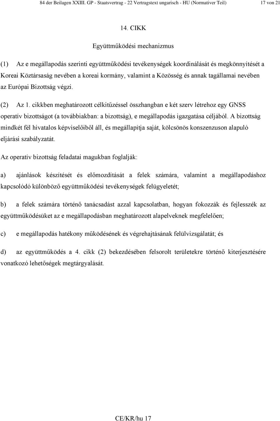 tagállamai nevében az Európai Bizottság végzi. (2) Az 1.