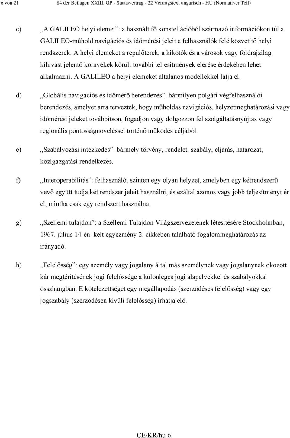 jeleit a felhasználók felé közvetítő helyi rendszerek.