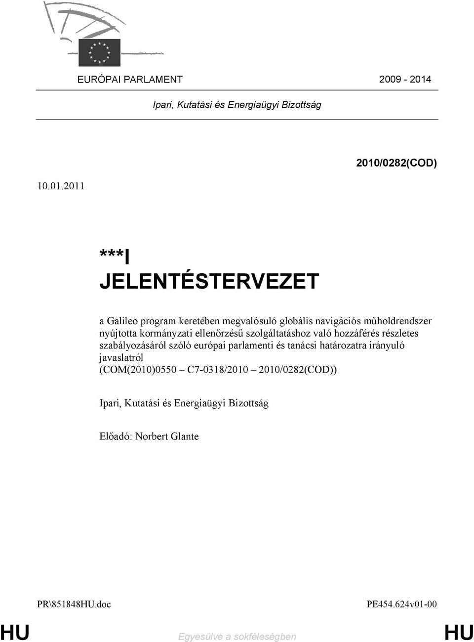 2011 2010/0282(COD) ***I JELENTÉSTERVEZET a Galileo program keretében megvalósuló globális navigációs műholdrendszer nyújtotta