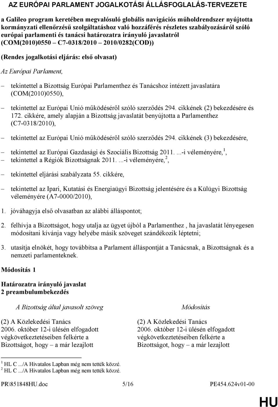 Parlament, tekintettel a Bizottság Európai Parlamenthez és Tanácshoz intézett javaslatára (COM(2010)0550), tekintettel az Európai Unió működéséről szóló szerződés 294. cikkének (2) bekezdésére és 172.