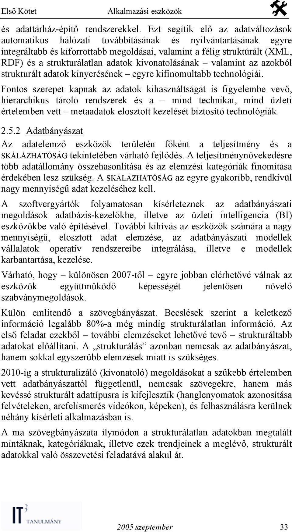 adatok kivonatolásának valamint az azokból strukturált adatok kinyerésének egyre kifinomultabb technológiái.