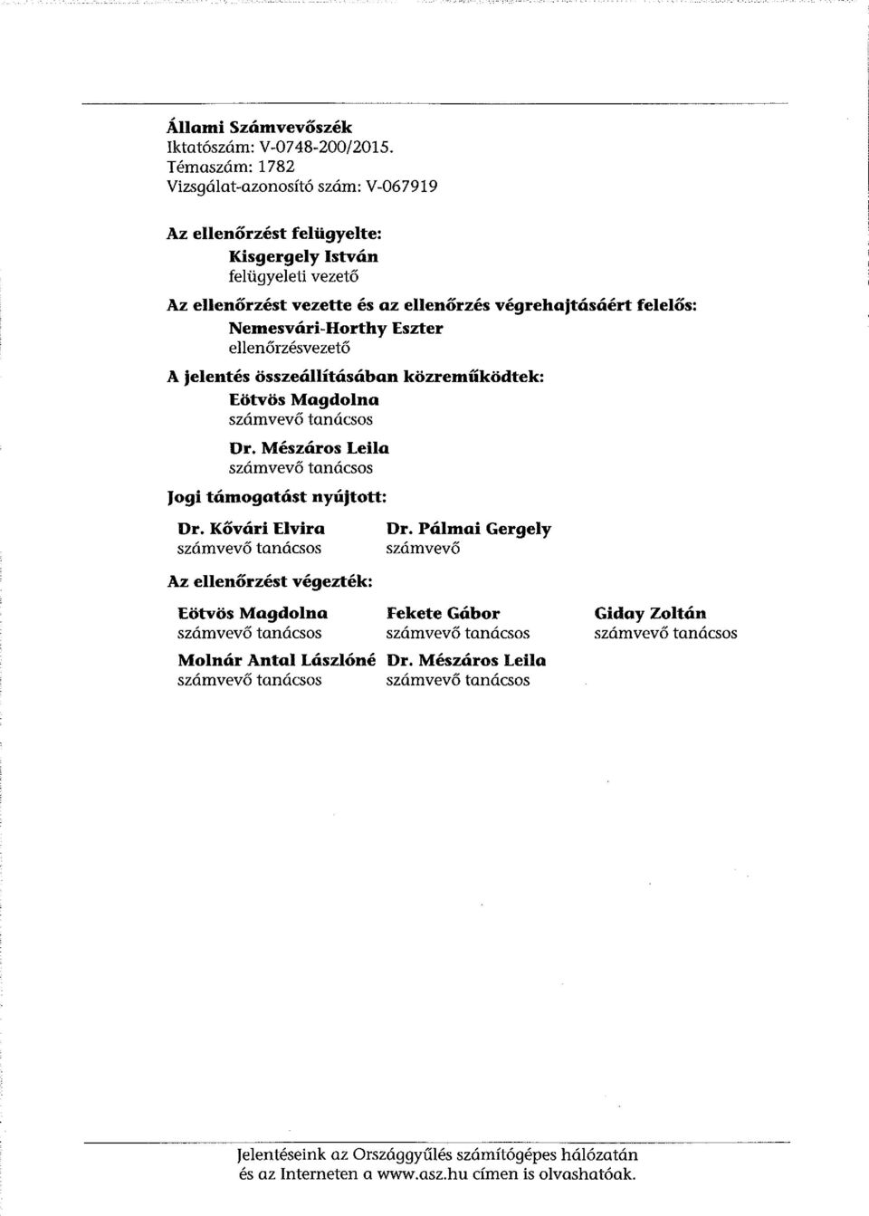 Nemesvári-Horthy Eszter ellenőrzésvezető A jelentés összeállításában közreműködtek: Eötvös Magdolna számvevő tanácsos Dr. Mészáros Leila számvevő tanácsos Jogi támogatást nyújtott: Dr.
