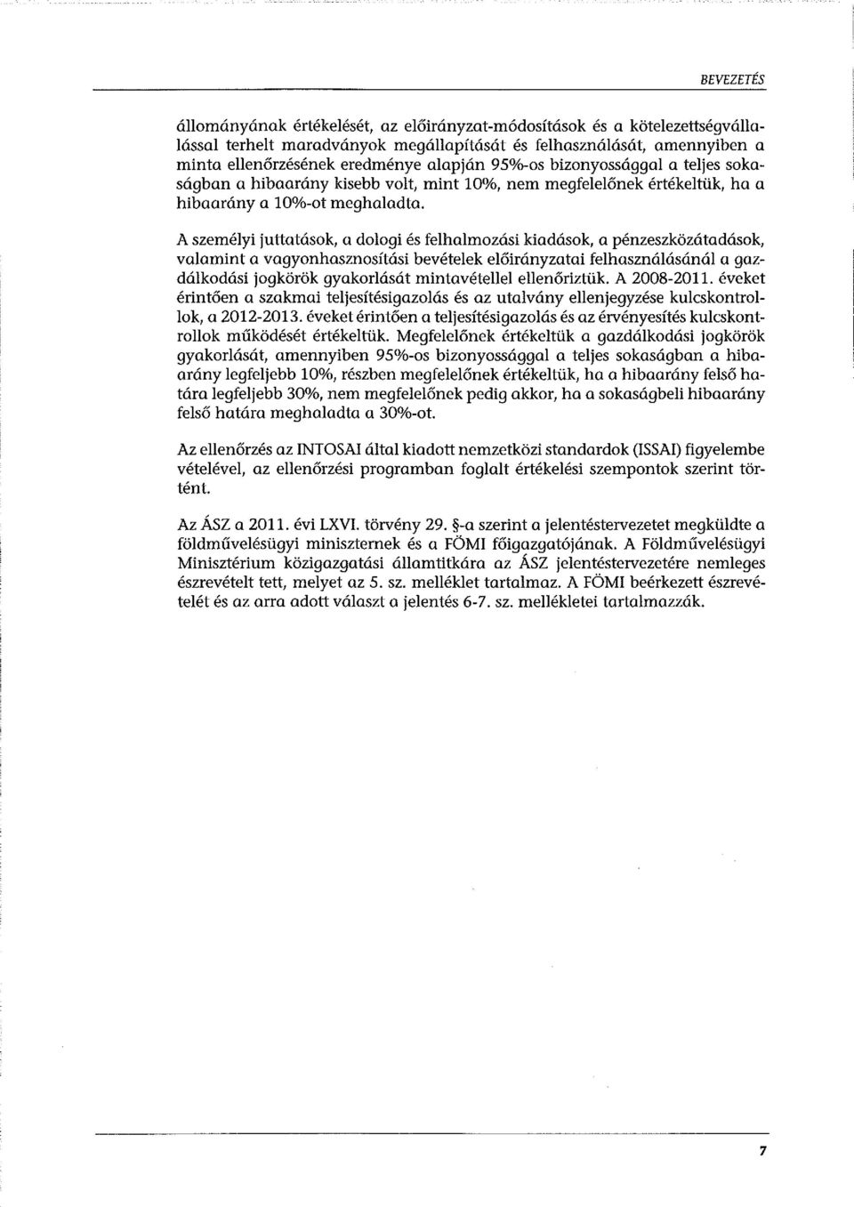 A személyi juttatások, a dologi és felhalmozási kiadások, a pénzeszközátadások, valamint a vagyonhasznosítási bevételek előirányzatai felhasználásánál a gazdálkodási jogkörök gyakorlását
