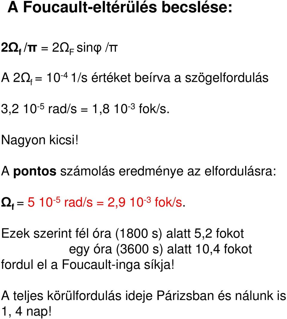 A pontos számolás eredménye az elfordulásra: Ω f = 5 10-5 rad/s = 2,9 10-3 fok/s.