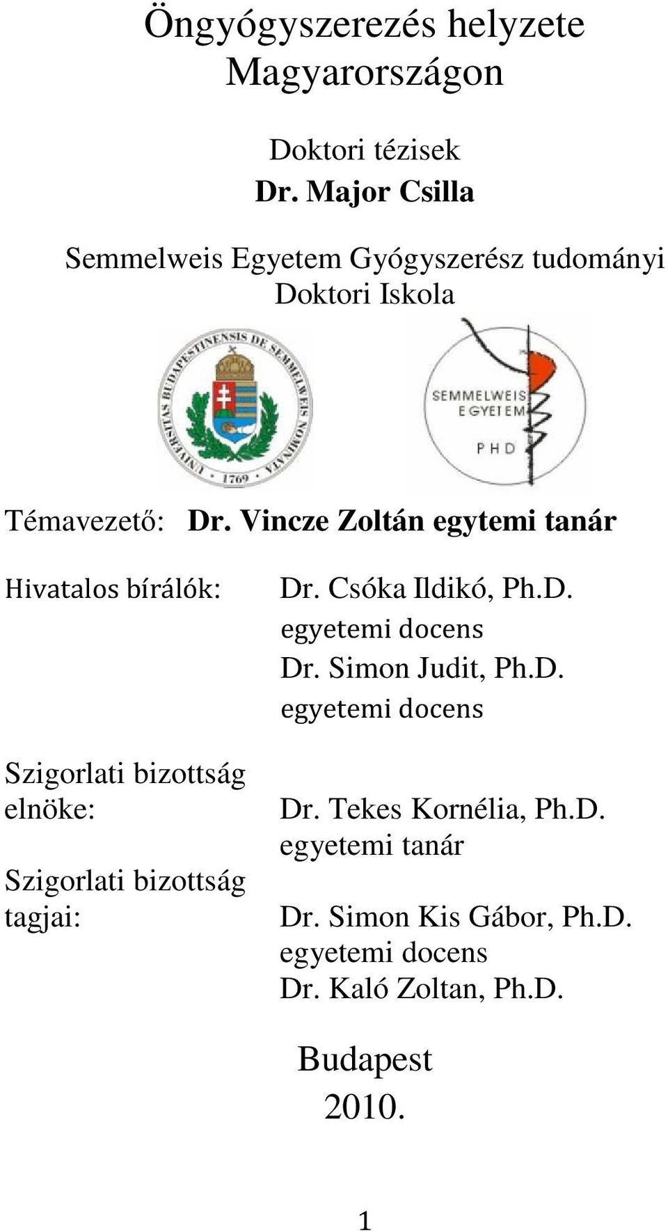 Vincze Zoltán egytemi tanár Hivatalos bírálók: Szigorlati bizottság elnöke: Szigorlati bizottság tagjai: Dr.