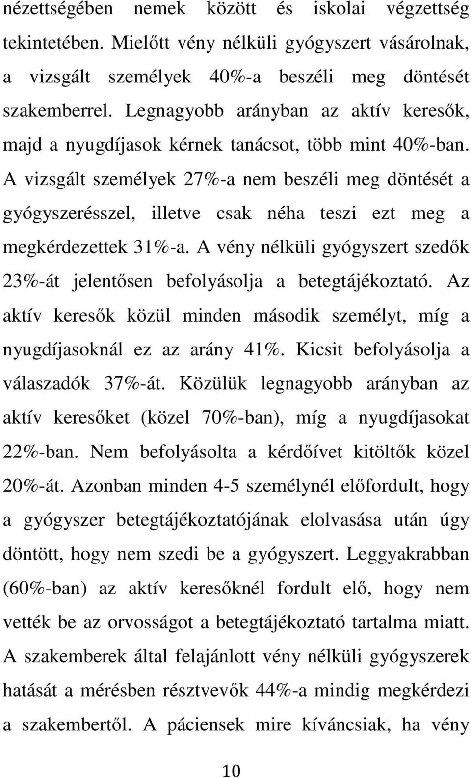 A vizsgált személyek 27%-a nem beszéli meg döntését a gyógyszerésszel, illetve csak néha teszi ezt meg a megkérdezettek 31%-a.