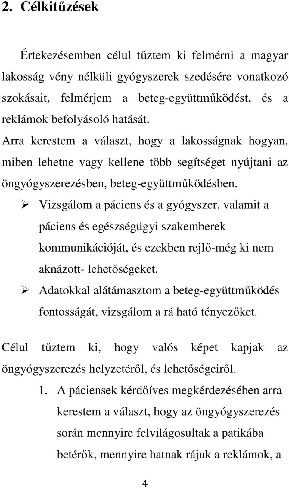 Vizsgálom a páciens és a gyógyszer, valamit a páciens és egészségügyi szakemberek kommunikációját, és ezekben rejlő-még ki nem aknázott- lehetőségeket.