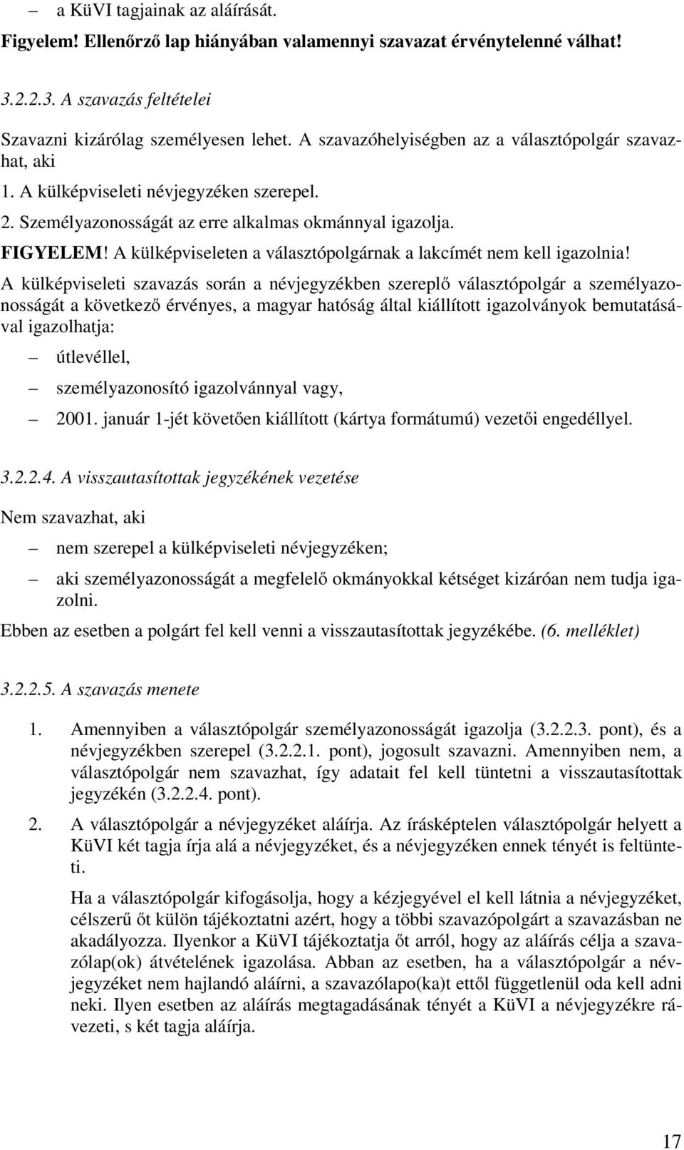 A külképviseleten a választópolgárnak a lakcímét nem kell igazolnia!