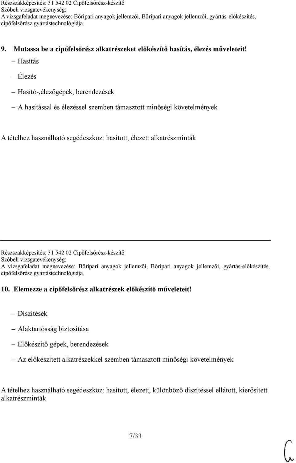 hasított, élezett alkatrészminták Részszakképesítés: 31 542 02 Cipőfelsőrész-készítő 10. Elemezze a cipőfelsőrész alkatrészek előkészítő műveleteit!