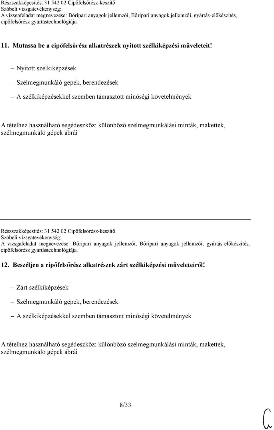 különböző szélmegmunkálási minták, makettek, szélmegmunkáló gépek ábrái Részszakképesítés: 31 542 02 Cipőfelsőrész-készítő 12.