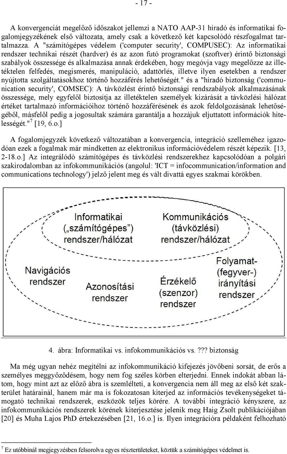 alkalmazása annak érdekében, hogy megóvja vagy megelőzze az illetéktelen felfedés, megismerés, manipuláció, adattörlés, illetve ilyen esetekben a rendszer nyújtotta szolgáltatásokhoz történő