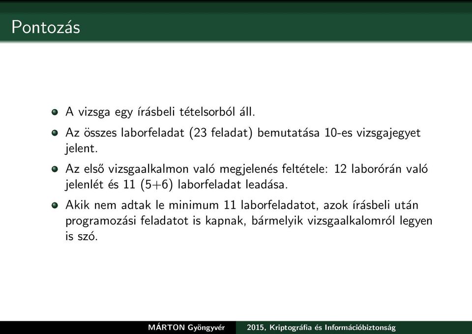 Az első vizsgaalkalmon való megjelenés feltétele: 12 laborórán való jelenlét és 11 (5+6)