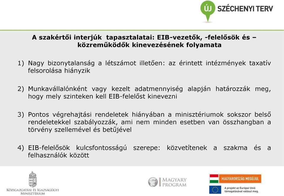 kell EIB-felelőst kinevezni 3) Pontos végrehajtási rendeletek hiányában a minisztériumok sokszor belső rendeletekkel szabályozzák, ami nem minden