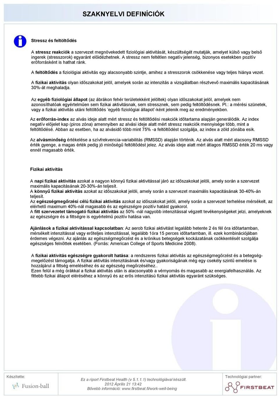 A feltöltődés a fiziológiai aktivitás egy alacsonyabb szintje, amihez a stresszorok csökkenése vagy teljes hiánya vezet.