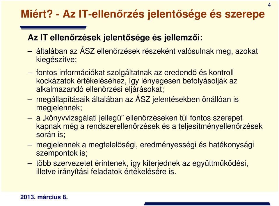 információkat szolgáltatnak az eredendı és kontroll kockázatok értékeléséhez, így lényegesen befolyásolják az alkalmazandó ellenırzési eljárásokat; megállapításaik általában az