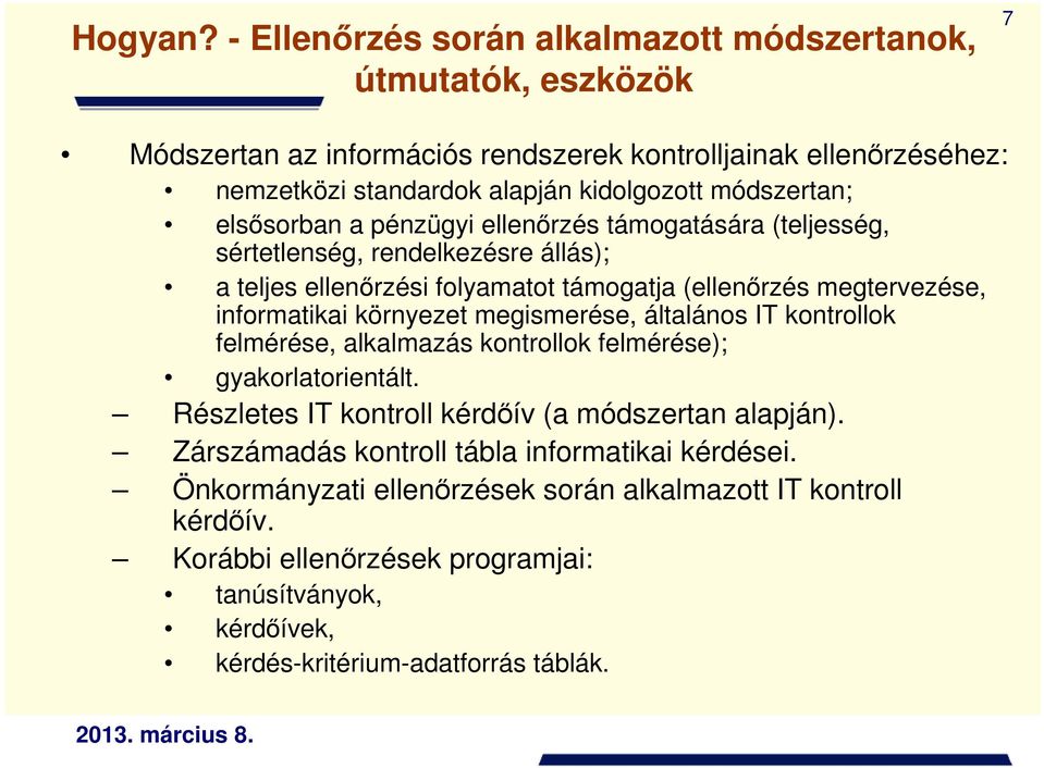 módszertan; elsısorban a pénzügyi ellenırzés támogatására (teljesség, sértetlenség, rendelkezésre állás); a teljes ellenırzési folyamatot támogatja (ellenırzés megtervezése, informatikai