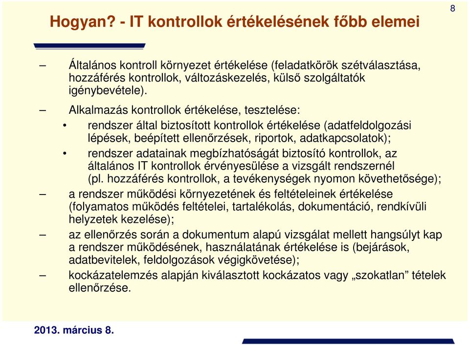 megbízhatóságát biztosító kontrollok, az általános IT kontrollok érvényesülése a vizsgált rendszernél (pl.