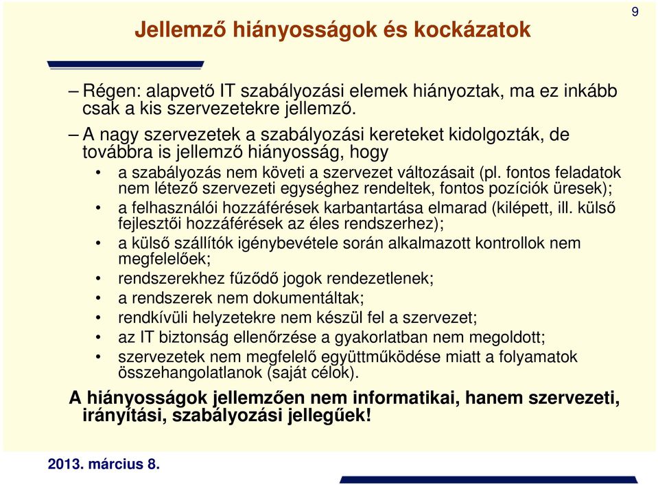 fontos feladatok nem létezı szervezeti egységhez rendeltek, fontos pozíciók üresek); a felhasználói hozzáférések karbantartása elmarad (kilépett, ill.