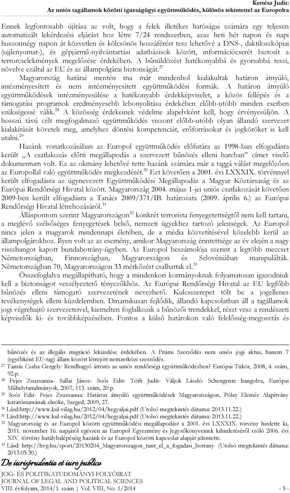 érdekében. A bűnüldözést hatékonyabbá és gyorsabbá teszi, növelve ezáltal az EU és az állampolgárai biztonságát.