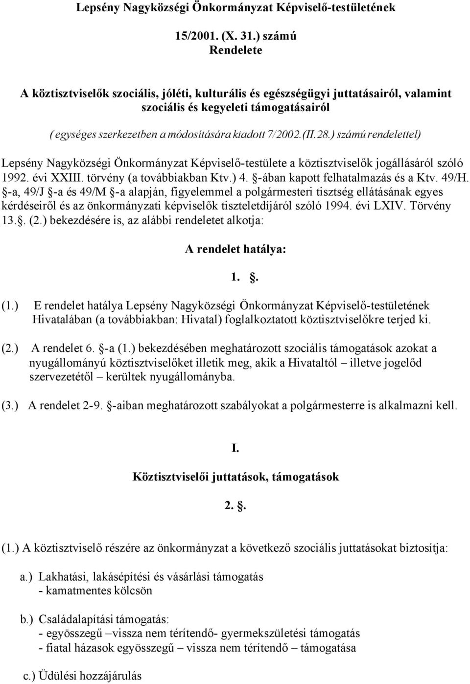 (II.28.) számú rendelettel) Lepsény Nagyközségi Önkormányzat Képviselő-testülete a köztisztviselők jogállásáról szóló 1992. évi XXIII. törvény (a továbbiakban Ktv.) 4.