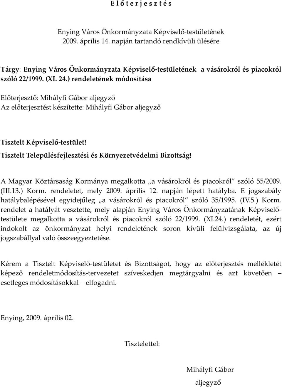 ) rendeletének módosítása Előterjesztő: Mihályfi Gábor aljegyző Az előterjesztést készítette: Mihályfi Gábor aljegyző Tisztelt Képviselő-testület!