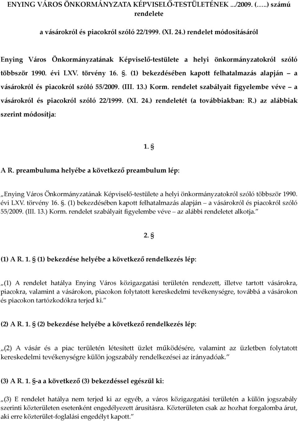 . (1) bekezdésében kapott felhatalmazás alapján a vásárokról és piacokról szóló 55/2009. (III. 13.) Korm. rendelet szabályait figyelembe véve a vásárokról és piacokról szóló 22/1999. (XI. 24.