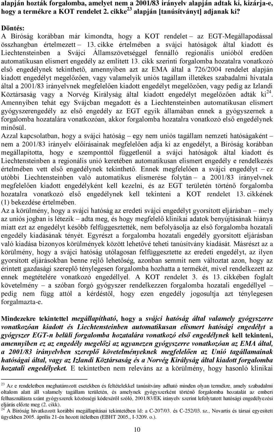 cikke értelmében a svájci hatóságok által kiadott és Liechtensteinben a Svájci Államszövetséggel fennálló regionális unióból eredően automatikusan elismert engedély az említett 13.