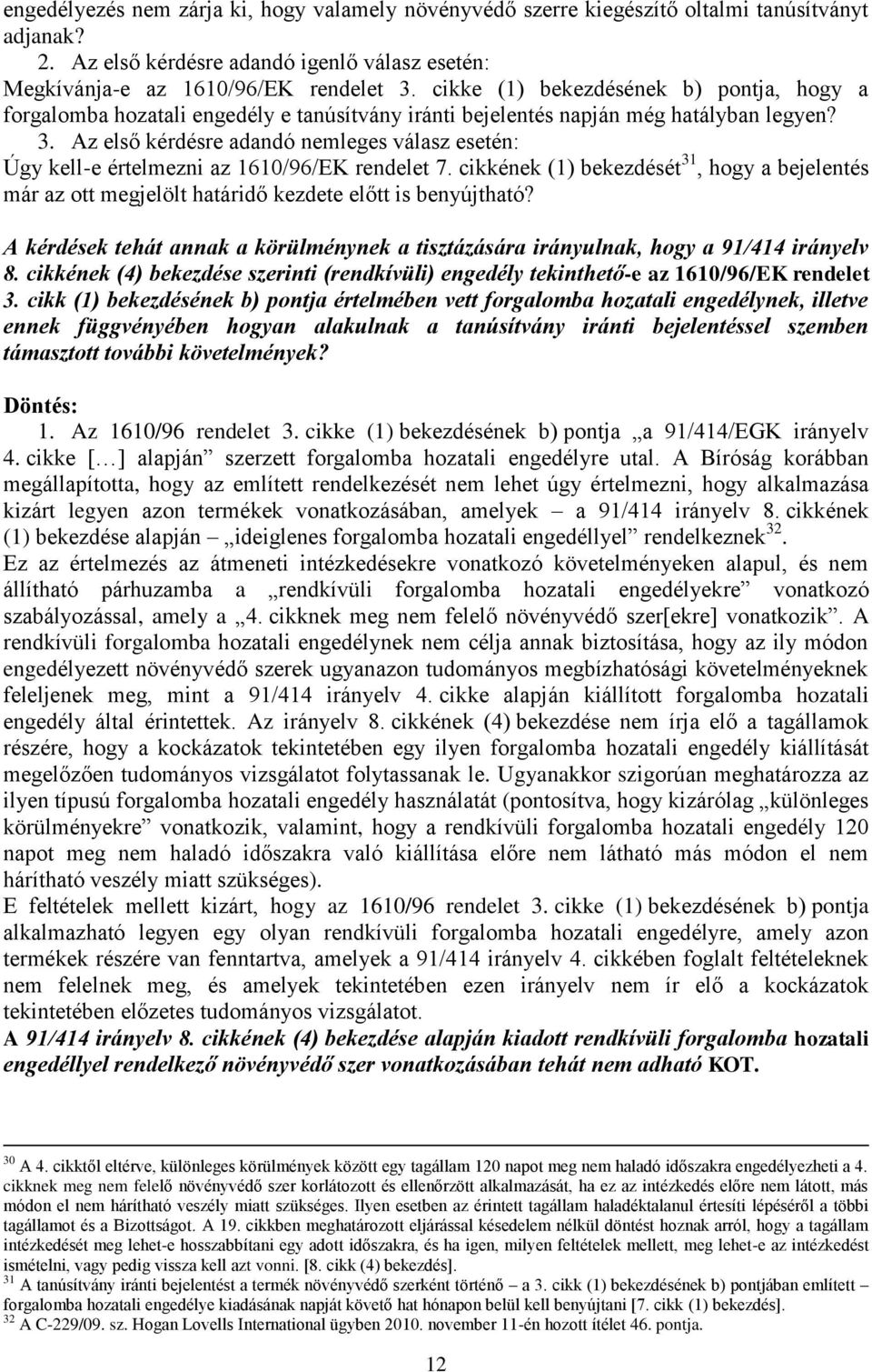 Az első kérdésre adandó nemleges válasz esetén: Úgy kell-e értelmezni az 1610/96/EK rendelet 7.