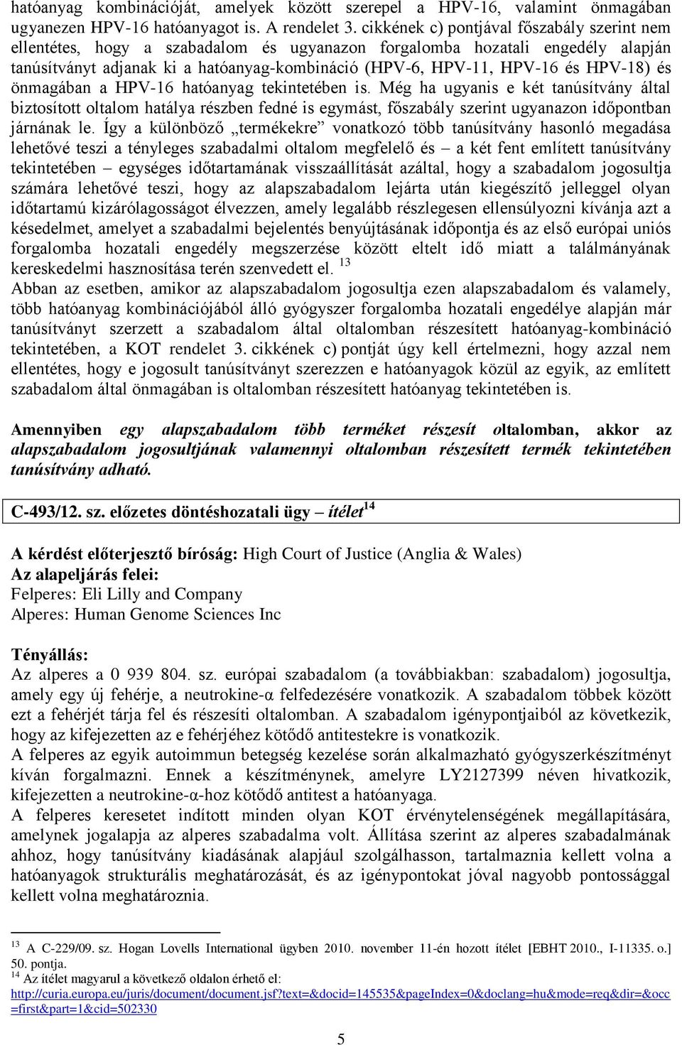 HPV-18) és önmagában a HPV-16 hatóanyag tekintetében is.