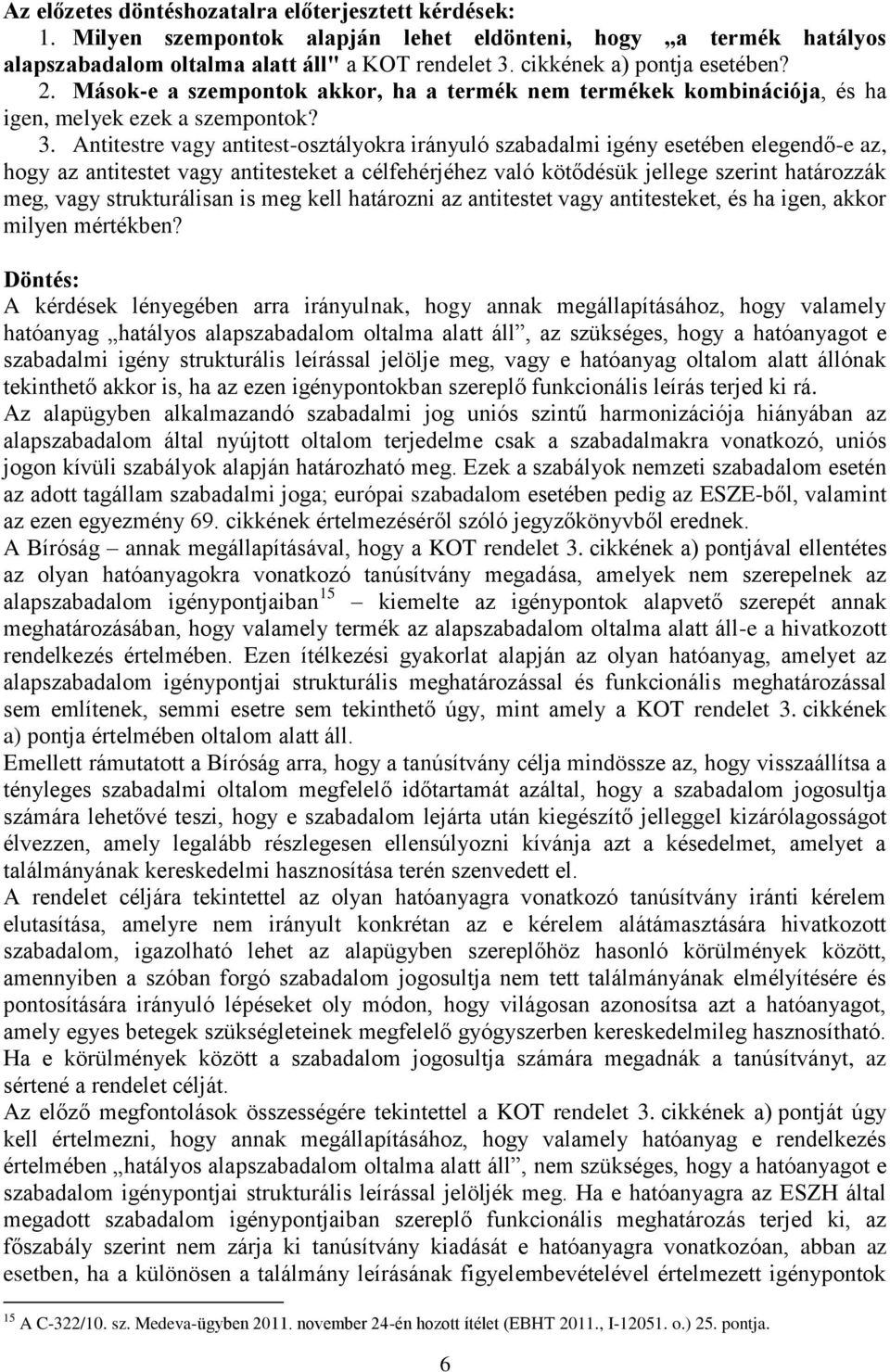 Antitestre vagy antitest-osztályokra irányuló szabadalmi igény esetében elegendő-e az, hogy az antitestet vagy antitesteket a célfehérjéhez való kötődésük jellege szerint határozzák meg, vagy