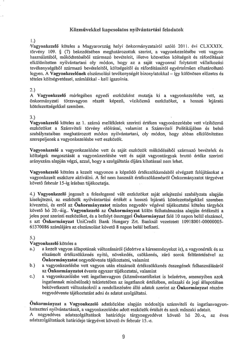 oly módon, hogy az a saját vagyonnal folytatott vállalkozási tevékenységéből származó bevételeitől, költségeitől és ráfordításaitól egyértelműen elhatárolható legyen.