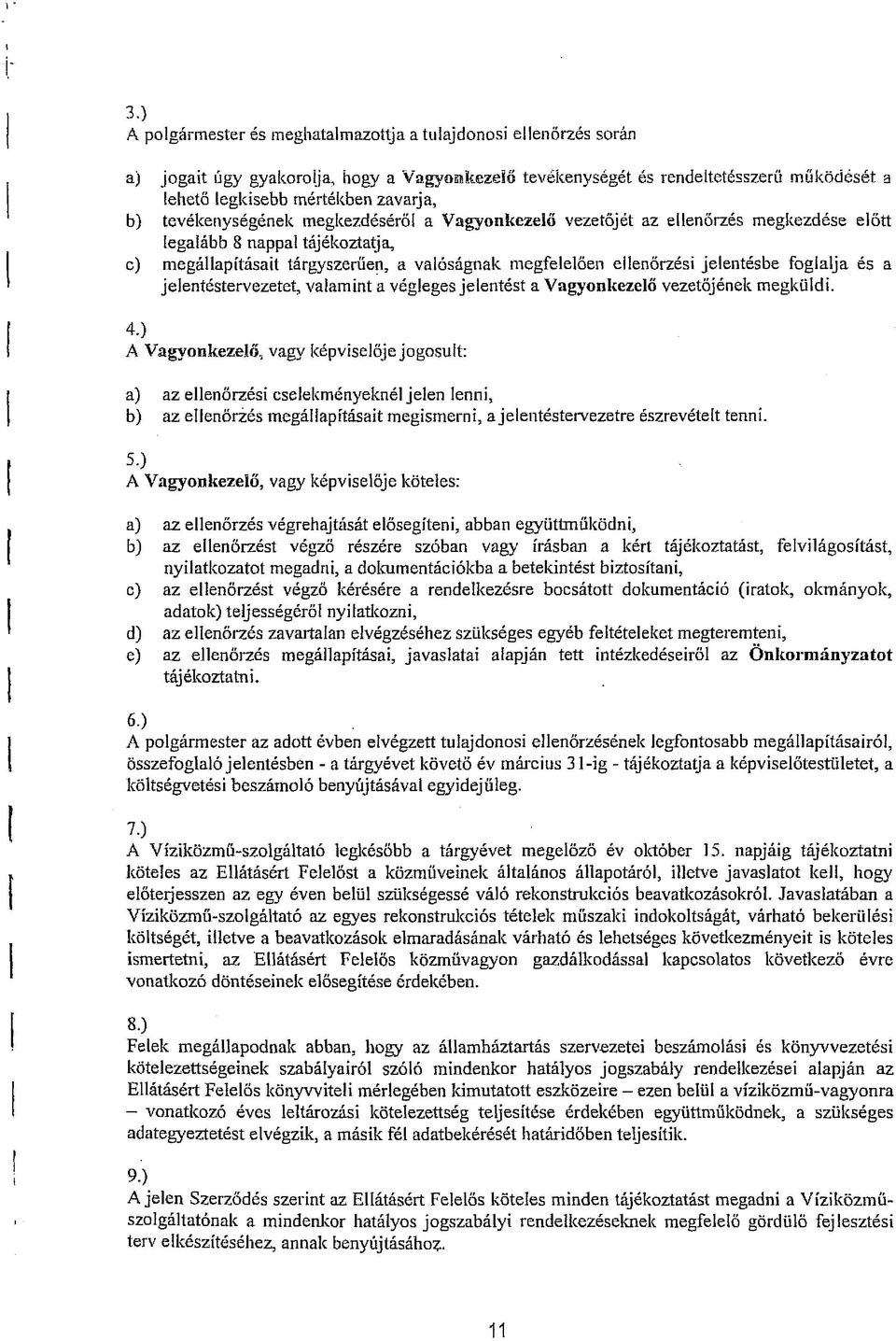 jelentésbe foglalja és a jelentéstervezetet, valamint a végleges jelentést a Vagyonkezelő vezetőjének megküldi. 4.