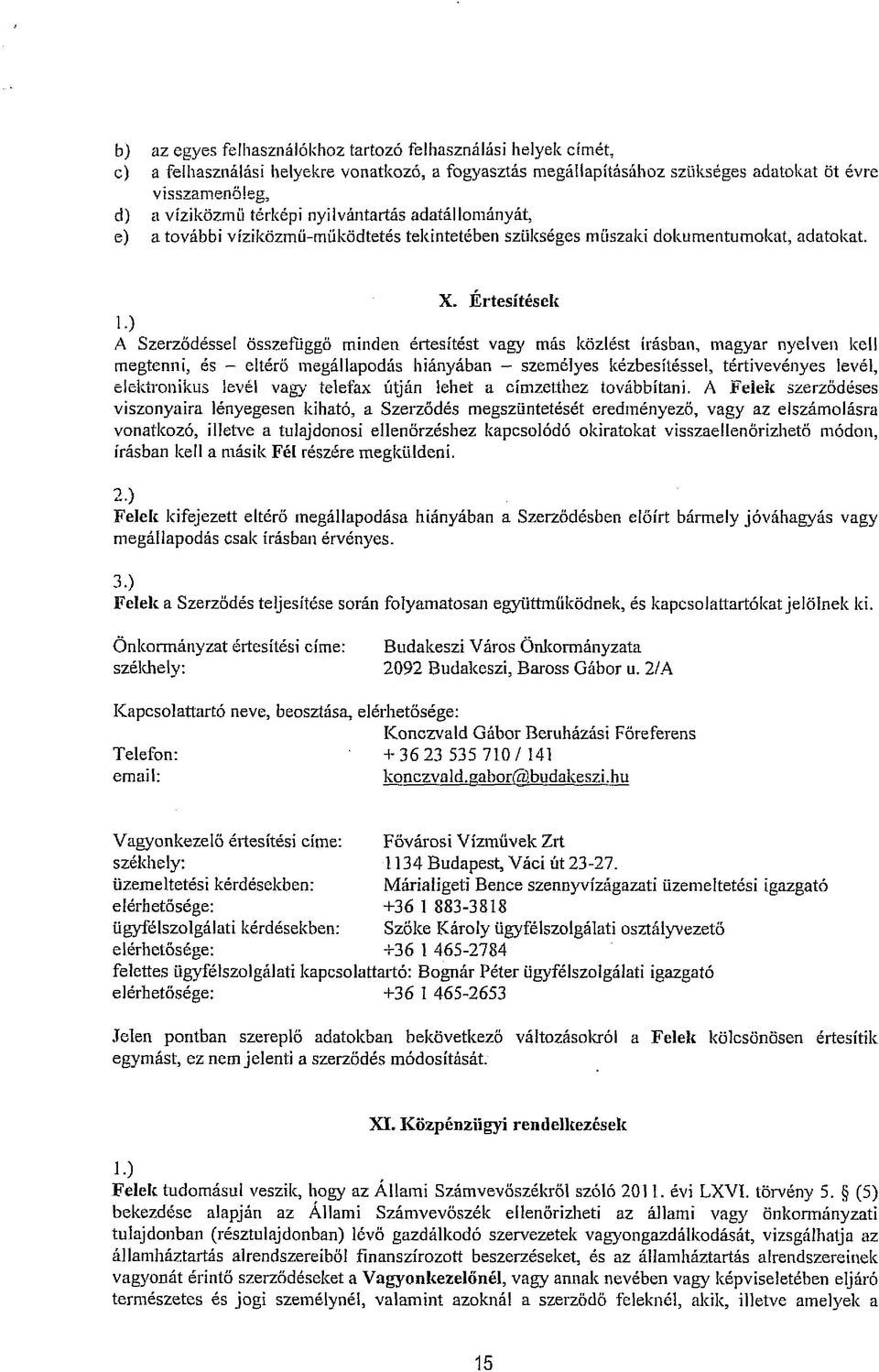 ) A Szerződéssel összefüggő minden értesítést vagy más közlést írásban, magyar nyelven kell megtenni, és - eltérő megállapodás hiányában - személyes kézbesítéssel, tértivevényes levél, elektronikus