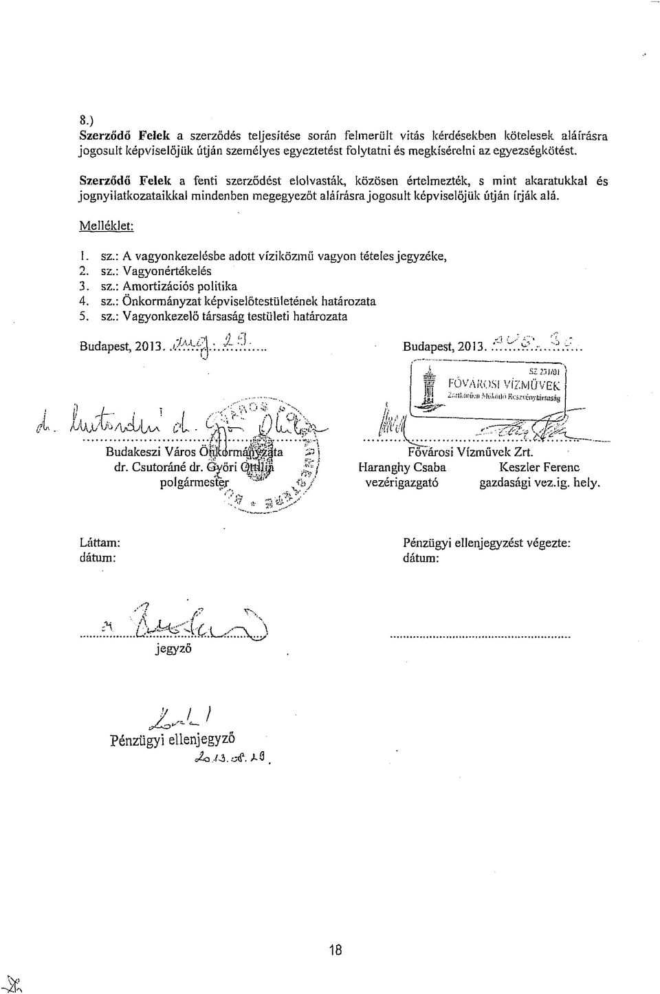 sz.: Vagyonértékelés 3. sz.: Amortizációs politika 4. sz.: Önkormányzat képviselőtestületének határozata 5. sz.: Vagyonkezelő társaság testületi határozata Budapest, 2013. 1 6. Budapest, 2013..T..V-?