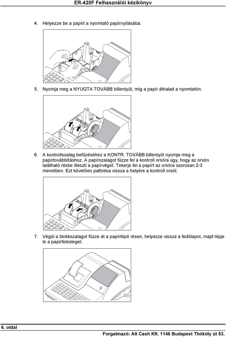 A papírszalagot fűzze fel a kontroll orsóra úgy, hogy az orsón található résbe illeszti a papírvéget.