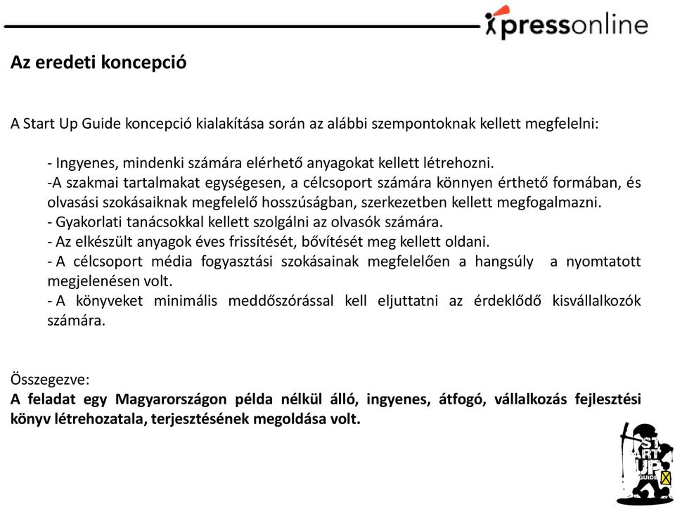 - Gyakorlati tanácsokkal kellett szolgálni az olvasók számára. - Az elkészült anyagok éves frissítését, bővítését meg kellett oldani.