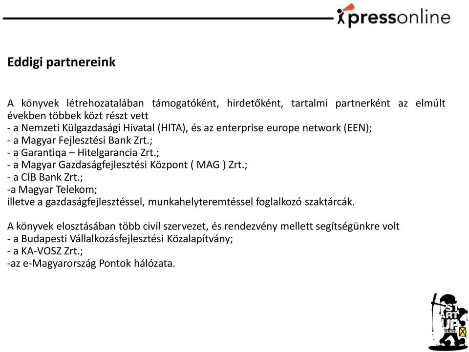 ; - a Magyar Gazdaságfejlesztési Központ ( MAG ) Zrt.; - a CIB Bank Zrt.