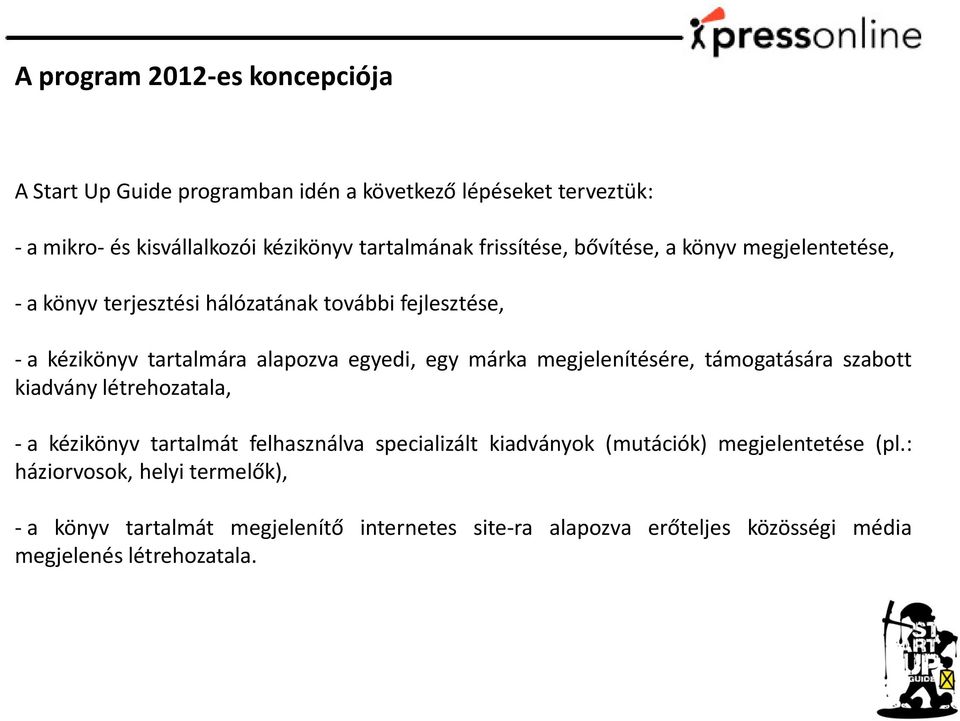 márka megjelenítésére, támogatására szabott kiadvány létrehozatala, - a kézikönyv tartalmát felhasználva specializált kiadványok (mutációk)