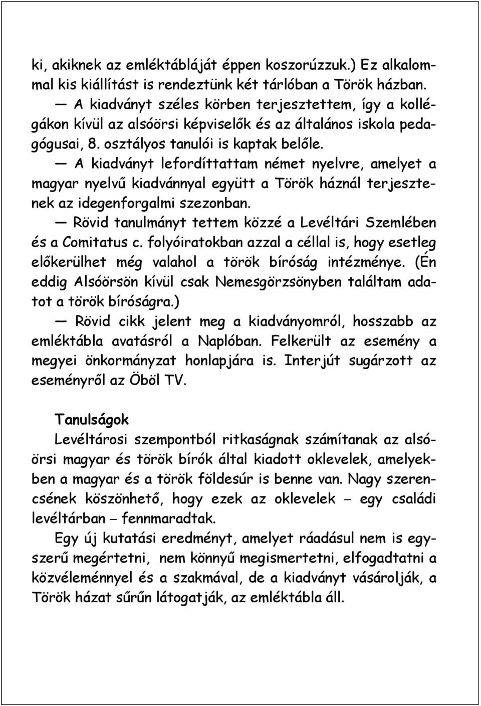 A kiadványt lefordíttattam német nyelvre, amelyet a magyar nyelvű kiadvánnyal együtt a Török háznál terjesztenek az idegenforgalmi szezonban.
