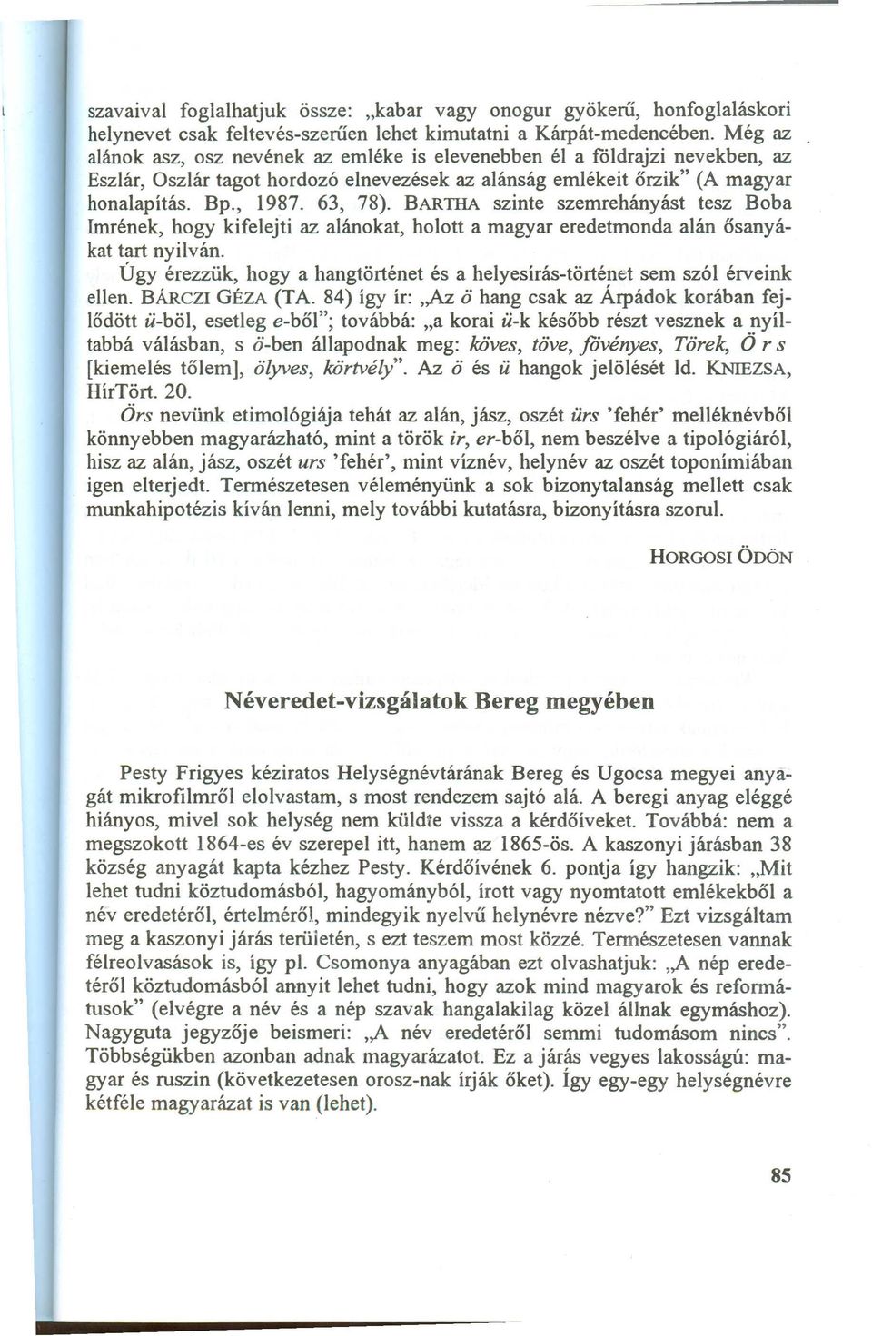 BARTIIA szinte szemrehányást tesz Boba Imrének, hogy kifel ejti az alánokat, holott a magyar eredetmonda alán ősanyákat tart nyilván.